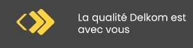 La qualité Delkom est avec vous